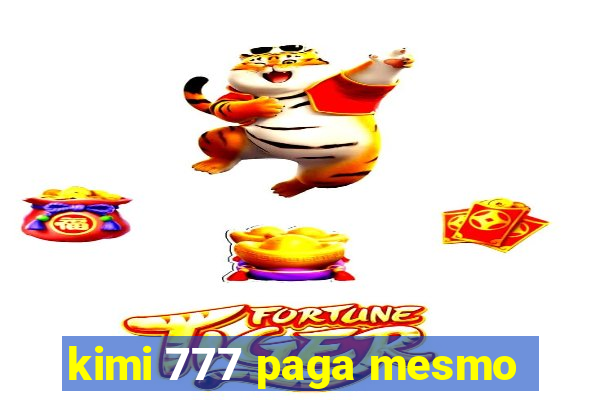 kimi 777 paga mesmo